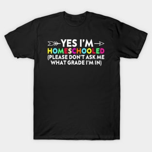 Yes Im Homeschooled T-Shirt
